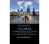 My Path to Global International Relations: A semi-autobiographical textbook