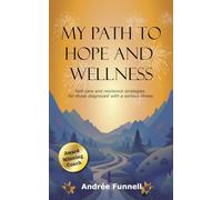 My Path to Hope and Wellness: Self-care and resilience strategies for those diagnosed with a serious illness