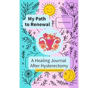 My Path to Renewal. A Healing Journal After Hysterectomy.: Hysterectomy recovery activity book