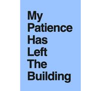 My Patience Has Left The Building: Funny Sarcastic Notebook for Women & Coworkers | Gag Gift for Friends, Office Workers & Anyone Running On Empty | Secret Santa & Birthday Gift