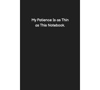 My Patience Is as Thin as This Notebook. - Funny Notebook for Work, Office Humor, Gag Gift for Coworkers, Sarcastic Lined Journal (Sh*t I Can't Say at Work)