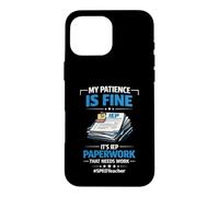 My Patience Is Fine It's IEP Paperwork That Needs Work Case for iPhone 16 Pro Max