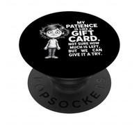 My Patience is Like A Gift Card Not Sure How Funny Quotes PopSockets Adhesive PopGrip