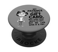 My Patience is Like A Gift Card Not Sure How Funny Quotes PopSockets Adhesive PopGrip