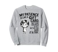 My Patience is Like A Gift Card Not Sure How Funny Quotes Sweatshirt