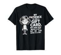 My Patience is Like A Gift Card Not Sure How Funny Quotes T-Shirt