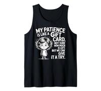 My Patience is Like A Gift Card Not Sure How Funny Quotes Tank Top