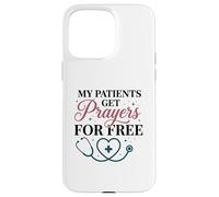 My Patients Get Prayers For Free Christian Nurse Case for iPhone 15 Pro Max