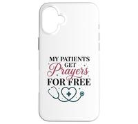 My Patients Get Prayers For Free Christian Nurse Case for iPhone 16 Plus
