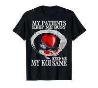 My Patients Keep Me Busy My Koi Keep Me Sane Funny Doctor T-Shirt