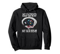 My Patients Keep Me Busy My Koi Keep Me Sane Pullover Hoodie