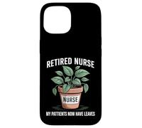 My Patients Now Have Leaves Funny Gardening Retired Nurse Case for iPhone 15