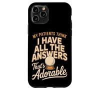 My Patients Think I Have All The Answers That's Adorable Case for iPhone 11 Pro
