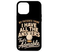 My Patients Think I Have All The Answers That's Adorable Case for iPhone 12 Pro Max