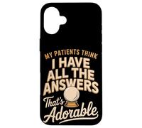 My Patients Think I Have All The Answers That's Adorable Case for iPhone 16 Plus