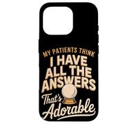 My Patients Think I Have All The Answers That's Adorable Case for iPhone 16 Pro