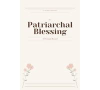My Patriarchal Blessing: A Personal Record of Preparation, Experience, and Ongoing Reflection