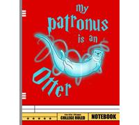 My Patronus Is An Otter Cute Funny Animal Lover Notebook: Otter Lover Journal or Notebook | College Ruled