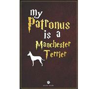 My Patronus is Manchester Terrier: 100 Page Manchester Terrier Notebook ~ Journal (6x9)