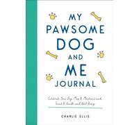 My Pawsome Dog and Me Journal: Celebrate Your Dog, Map Its Milestones and Track Its Health and Well-Being