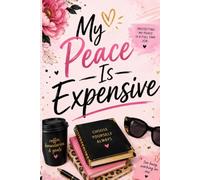 My Peace is Expensive: A Lined Notebook for Thoughts, Plans, Lists, Dreams, and Whatever Else Is on Your Mind