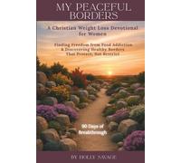 My Peaceful Borders: A Christian Weight Loss Devotional for Women: Finding Freedom from Food Addiction & Discovering Healthy Borders That Protect, Not Restrict