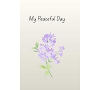 My Peaceful Day: Daily Planner and Gratitude Journal for a Calm and Organized Life