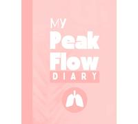My Peak Flow Diary: (Pink version) Peak Flow Charts & tracking asthma symptoms and medication | 52 week, double page entries