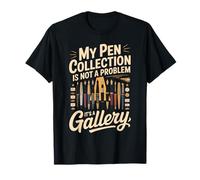 My Pen Collection is Not A Problem It's A Gallery T-Shirt