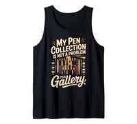 My Pen Collection is Not A Problem It's A Gallery Tank Top