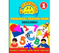 MY PEN CONTROL PRESCHOOL TRACING BOOK For 3-5 YEARS OLD 2023/2024: Alphabets Tracing - Tracing Shapes And Directions - Learning Colors And Coloring Shapes Workbook And More Activities