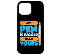 My Pen Is Bigger Than Yours Case for iPhone 16 Pro Max