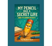 My Pencil Has a Secret Life (And It’s Kinda Bossy): Children's Book
