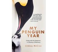 My Penguin Year: Living with the Emperors - A Journey of Discovery