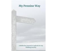 My Pennine Way: A Reflective Journal & Logbook for all my Walking Journey