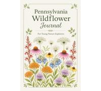 My Pennsylvania Wildflower Explorer Journal: 50 Illustrated Flowers for Young Nature Explorers