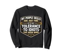 My People Skills Are Fine My Tolerence To Idiots Needs Work Sweatshirt