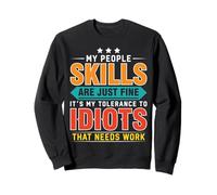 My People Skills Are Just Fine It's My Tolerance To Idiots Sweatshirt