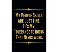 My People Skills Are Just Fine It's My Tolerance To Idiots That Needs Work: 6 x 9 Blank Lined Notebook Journal - Funny Saying Sarcastic Work Gag Gift for Office Coworkers, Employees, Adults, Boss