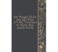 My People Skills Are Just Fine. It's My Tolerance to Idiots that needs Work.: Gift, 6" x 9" Notebook, 120 Pages, Perfect for Notebook and Journal