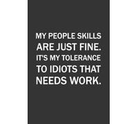 My People Skills Are Just Fine. It's My Tolerance To Idiots That Needs Work.: Lined Blank Notebook Journal, Funny Gifts for Friends and Family.