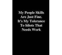 My People Skills Are Just Fine. It's My Tolerance to Idiots that needs Work: Office Gift For Coworker, Funny Joke Journal, Cool Stuff, Perfect ... Lined Notebook (Fucking Brilliant Notebooks)