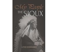 My People the Sioux: An Autobiographical Account of Lakota Life