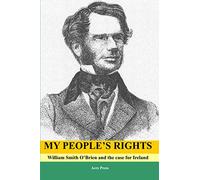 My People's Rights: William Smith O'Brien and the case for Ireland