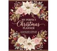 My Perfect Christmas Planner: An Essential Guide to Holiday Meal Planning, Shopping, Guests & More