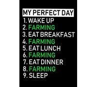 My perfect day Funny Farmer Notebook Gift Cool Hilarious Farm Farming Journal Rancher Agriculture Lover log book for men women and kids perfect lined ... for farmers and ranchers: 6x9" 120 Pages