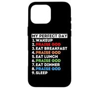 My Perfect Day Praise God Sing Dance Worship Mom Dad Praiser Case for iPhone 16 Pro Max