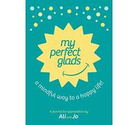 My Perfect Glads: A Mindful Way to a Happy Life!