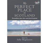 My Perfect Place in Scotland: Famous Personalities Share Their Most-Loved Locations (Photography Book, Deeply Personal Stories)