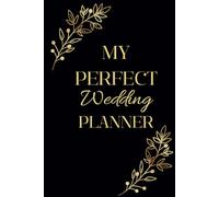 My Perfect Wedding Planner: Elegant Design and Premium Planning Tools with All the Lists and Tips You Need to Plan the Big Day